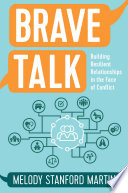Brave talk : building resilient relationships in the face of conflict /
