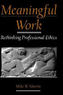 Meaningful work : rethinking professional ethics /