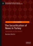 The securitisation of news in Turkey : journalists as terrorists? /