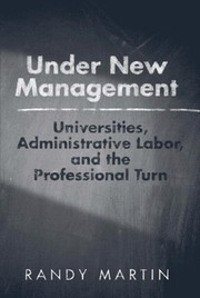 Under new management : universities, administrative labor, and the professional turn /
