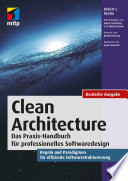 Clean architecture : das Praxis-Handbuch für professionelles Softwaredesign : Regeln und Paradigmen für effiziente Softwarestrukturen /