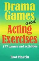 Drama games and acting exercises : 177 games and activities /