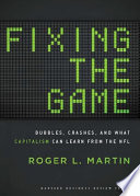 Fixing the game : bubbles, crashes, and what capitalism can learn from the NFL /