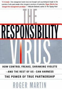 The responsibility virus : how control freaks, shrinking violets--and the rest of us--can harness the power of true partnership /