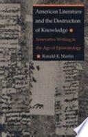 American literature and the destruction of knowledge : innovative writing in the age of epistemology /