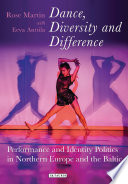 Dance, diversity and difference : performance and identity politics in northern Europe and the Baltic /
