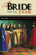 A bride for the Tsar : bride-shows and marriage politics in early modern Russia /