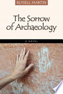 The sorrow of archaeology : a novel /