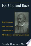 For God and race : the religious and political leadership of AMEZ Bishop James Walker Hood /