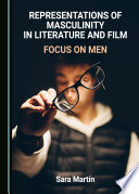 Representations of masculinity in literature and film : focus on men /