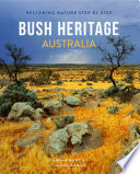 Bush Heritage Australia : restoring nature step by step  /