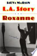 L.A. story ; and, Roxanne : two screenplays /