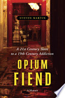 Opium fiend : a 21st century slave to a 19th century addiction : a memoir /
