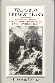 Wagner to "The waste land" : a study of the relationship of Wagner to English literature /