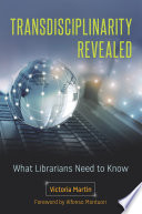 Transdisciplinarity revealed : what librarians need to know /