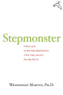 Stepmonster : a new look at why real stepmothers think, feel, and act the way we do /