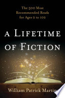 A lifetime of fiction : the 500 most recommended reads for ages 2 to 102 /