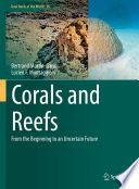 Corals and Reefs  : From the Beginning to an Uncertain Future /