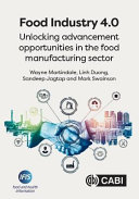 Food industry 4.0 : unlocking advancement opportunities in the food manufacturing sector /