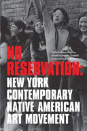 No reservation : New York contemporary Native American art movement /