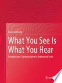 What You See Is What You Hear : Creativity and Communication in Audiovisual Texts /