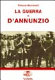 La guerra di D'Annunzio : da poeta a dandy a eroe di guerra e "comandante" /