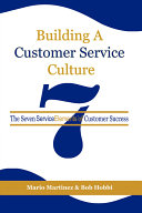 Building a customer service culture : the seven ServiceElements of customer success /