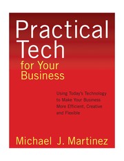 Practical tech for your business : using today's technology to make your business more efficient, creative and flexible /