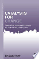 Catalysts for change : twenty-first century philanthropy and community development /
