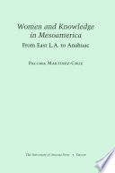Women and knowledge in Mesoamerica : from east L.A. to Anahuac /