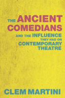 The ancient comedians : and what they have to say to contemporary playwrights /