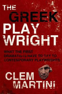 The Greek playwright : what the first dramatists have to say to contemporary playwrights /