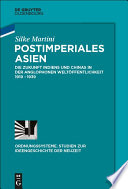 Postimperiales Asien : die Zukunft Indiens und Chinas in der anglophonen Weltöffentlichkeit, 1919-1939 /