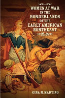 Women at war in the borderlands of the early American Northeast /