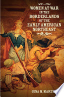 Women at war in the borderlands of the early American Northeast /