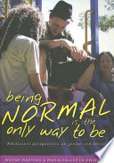 Being normal is the only way to be : adolescent perspectives on gender and school /