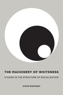 The machinery of whiteness : studies in the structure of racialization /