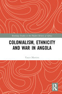 Colonialism, ethnicity and war in Angola /
