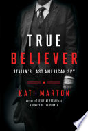 True believer : Stalin's last American spy /