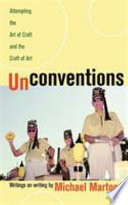 Unconventions : attempting the art of craft and the craft of art : writings on writing /