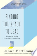 Finding the space to lead : a practical guide to mindful leadership /