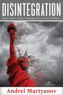 Disintegration : indicators of the coming American collapse /