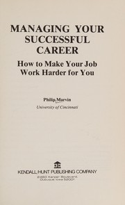 Managing your successful career : how to make your job work harder for you /