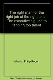 The right man for the right job at the right time ; the executive's guide to tapping top talent /