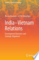 India-Vietnam Relations : Development Dynamics and  Strategic Alignment /