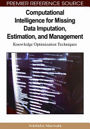 Computational intelligence for missing data imputation, estimation and management : knowledge optimization techniques /