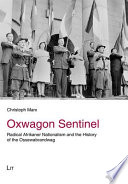 Oxwagon Sentinel : radical Afrikaner Nationalism and the history of the 'Ossewabrandwag' /