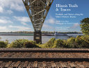 Illinois trails & traces : portraits and stories along the state's historic routes /