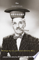 The essential Groucho : writings by, for, and about Groucho Marx /