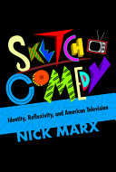 Sketch comedy : identity, reflexivity, and American television /